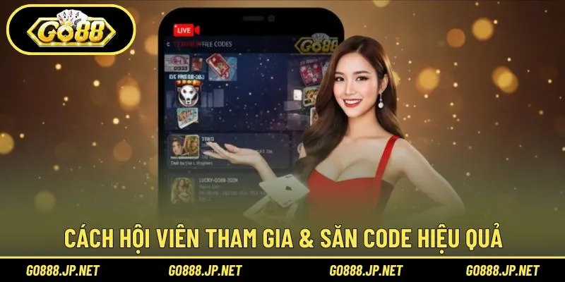 Cách hội viên tham gia & săn code hiệu quả 