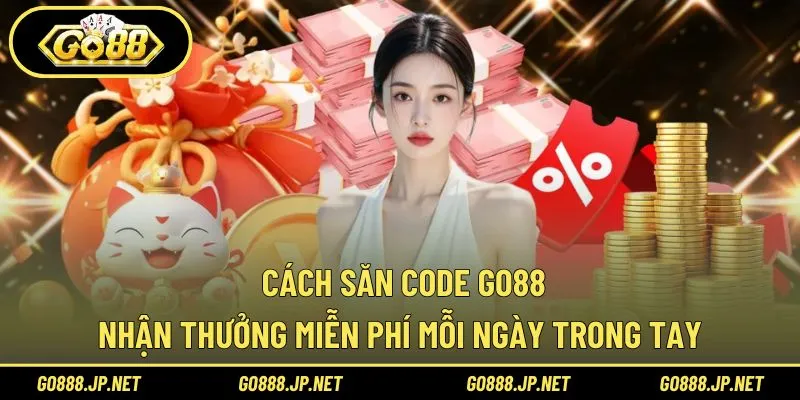 Cách săn code Go88