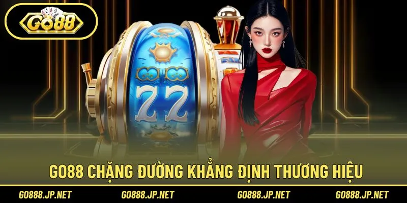 Go88 cùng hành trình tạo nên danh tiếng