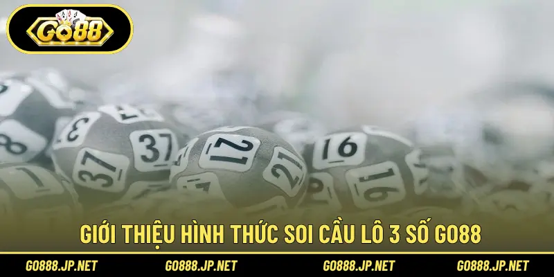 Giới thiệu hình thức soi cầu lô 3 số Go88
