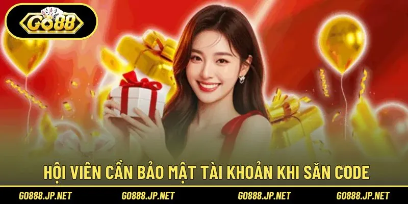 Hội viên cần bảo mật tài khoản khi săn code