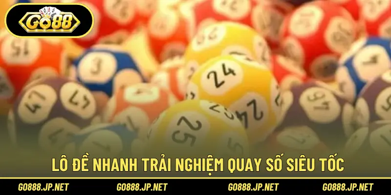 Lô đề nhanh trải nghiệm quay số siêu tốc