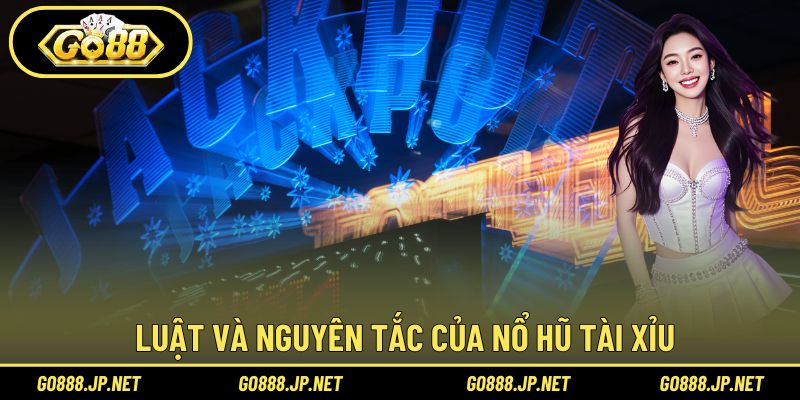 Luật và nguyên tắc của Nổ Hũ Tài Xỉu