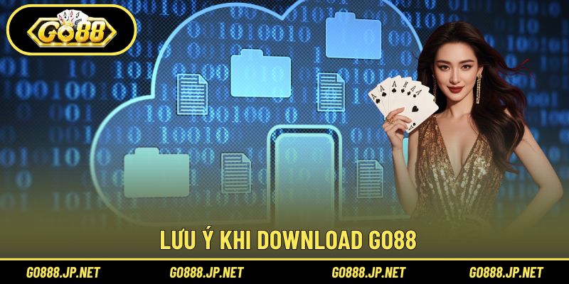 Lưu ý khi Download Go88