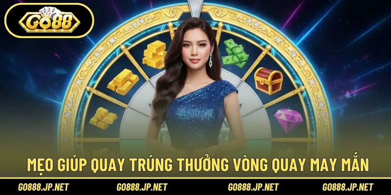 Mẹo giúp quay trúng thưởng vòng quay may mắn