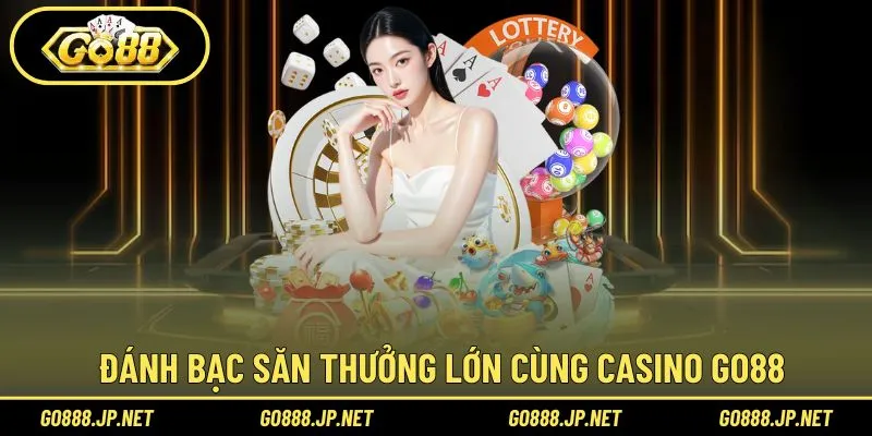 Đánh bạc săn thưởng lớn cùng casino GO88