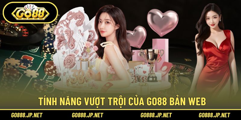 Tính năng vượt trội của Go88 bản web