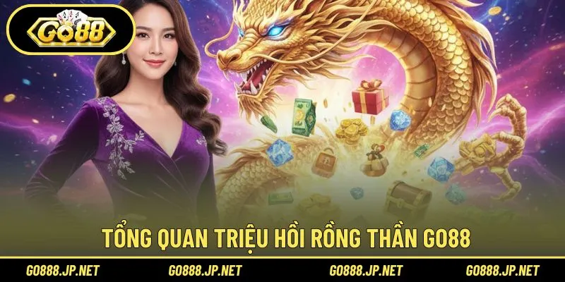Tổng quan chương trình Triệu hồi Rồng Thần Go88