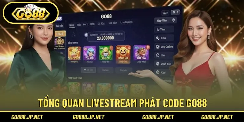 Tổng quan livestream phát code Go88 