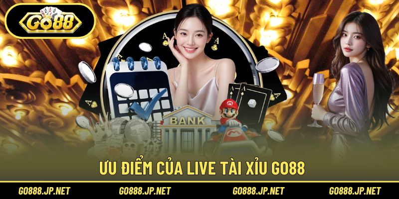 Ưu điểm của Live Tài Xỉu Go88